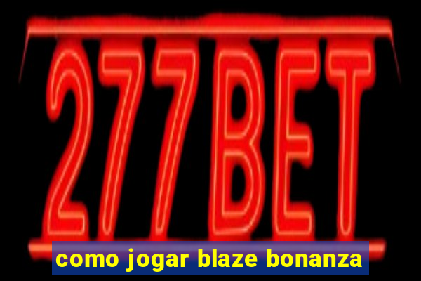 como jogar blaze bonanza